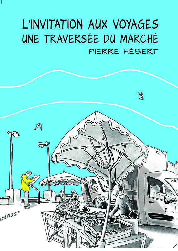 Couverture de l'ouvrage "La traversée du marché une'invitation aux voyages" de Pierre Hébert